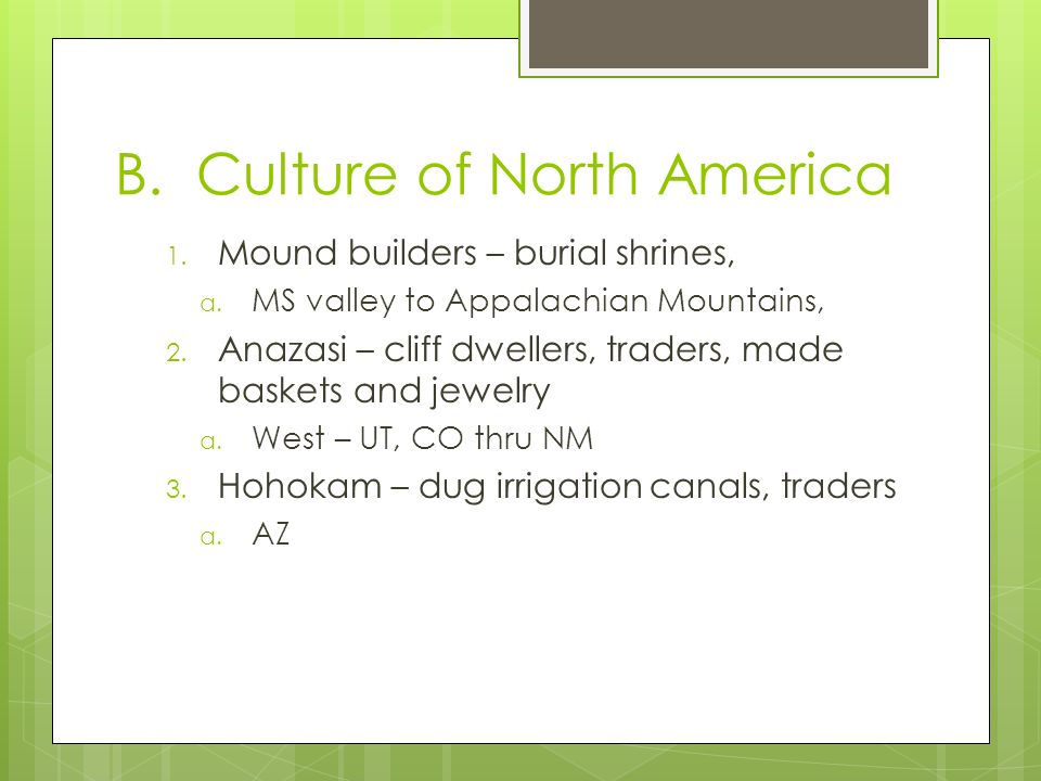 B. Culture of North America 1. Mound builders – burial shrines, a.