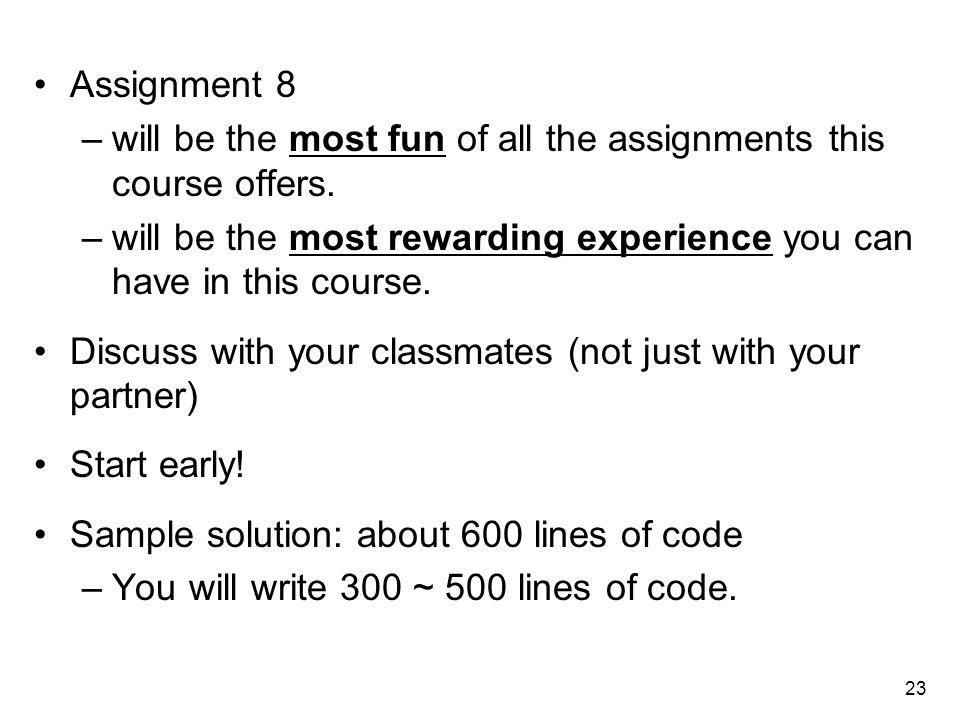 23 Assignment 8 –will be the most fun of all the assignments this course offers.
