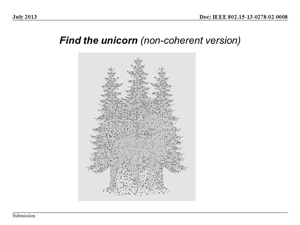 Doc: IEEE Submission July 2013 Find the unicorn (non-coherent version)