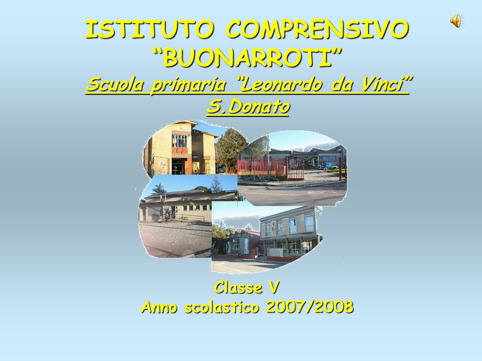 ISTITUTO COMPRENSIVO BUONARROTI Scuola primaria Leonardo da Vinci S.Donato Classe V Anno scolastico 2007/2008