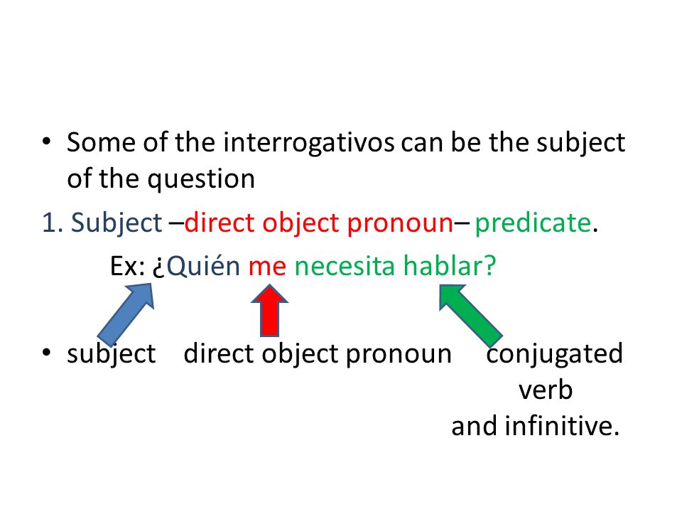 Some of the interrogativos can be the subject of the question 1.