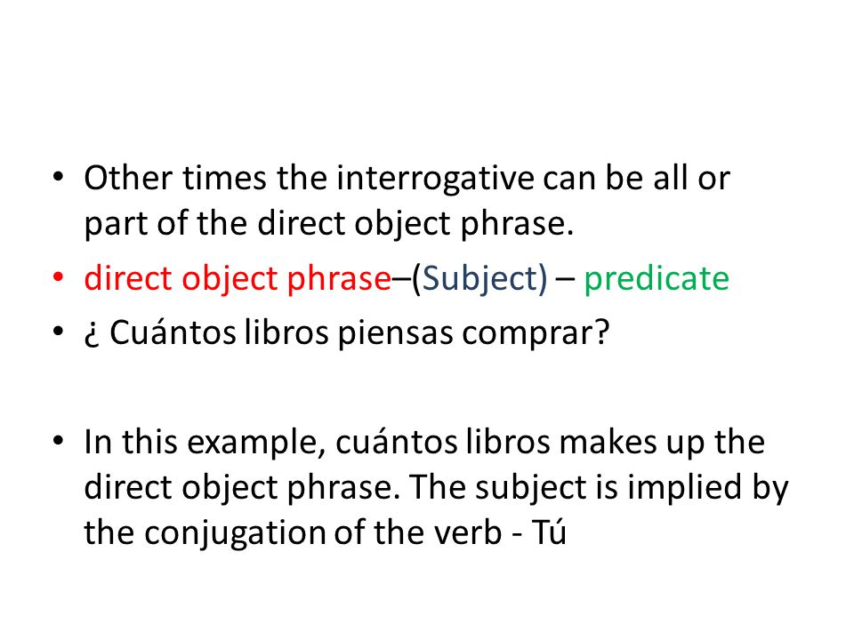 Other times the interrogative can be all or part of the direct object phrase.