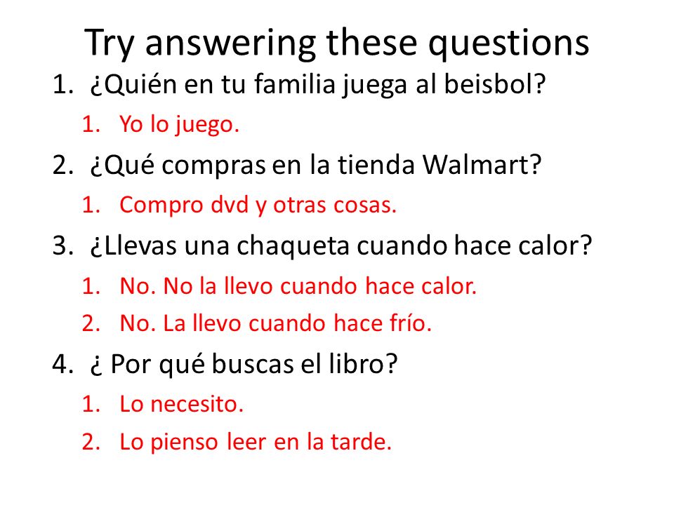 Try answering these questions 1.¿Quién en tu familia juega al beisbol.