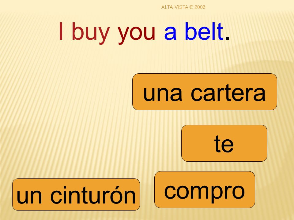 I buy you a belt. compro te un cinturón una cartera ALTA-VISTA © 2006