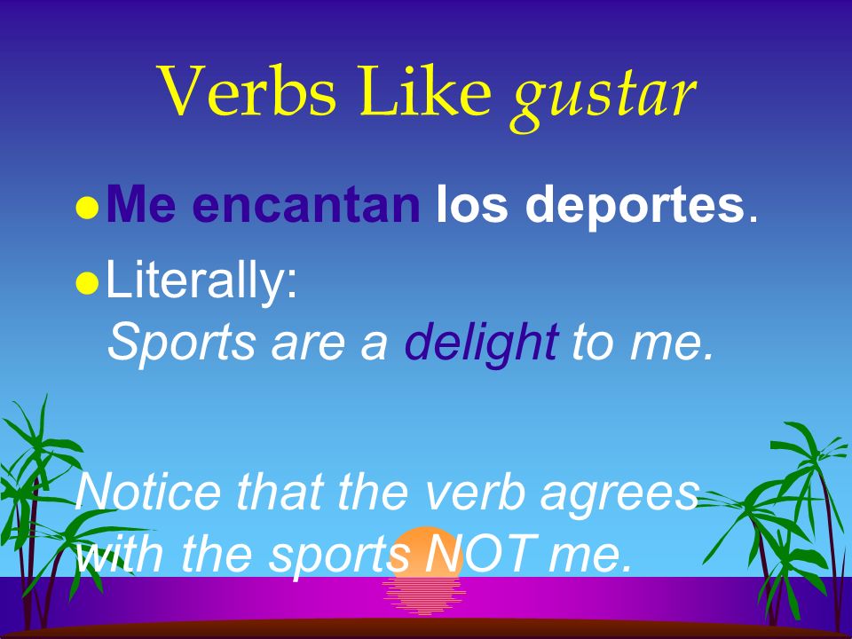 Verbs Like gustar l These verbs all use a similar construction: indirect object pronoun + verb + subject