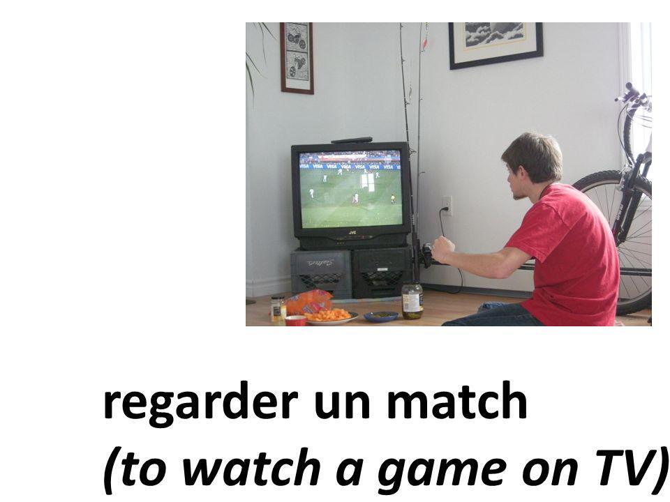 regarder un match (to watch a game on TV)