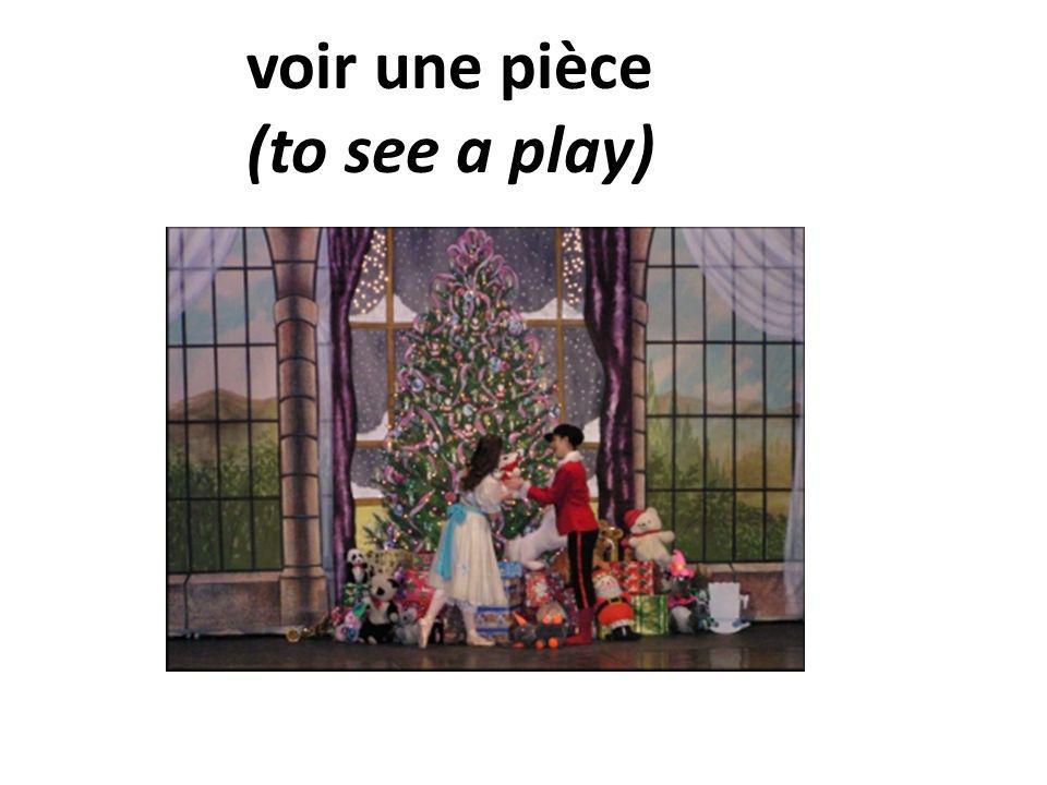 voir une pièce (to see a play)