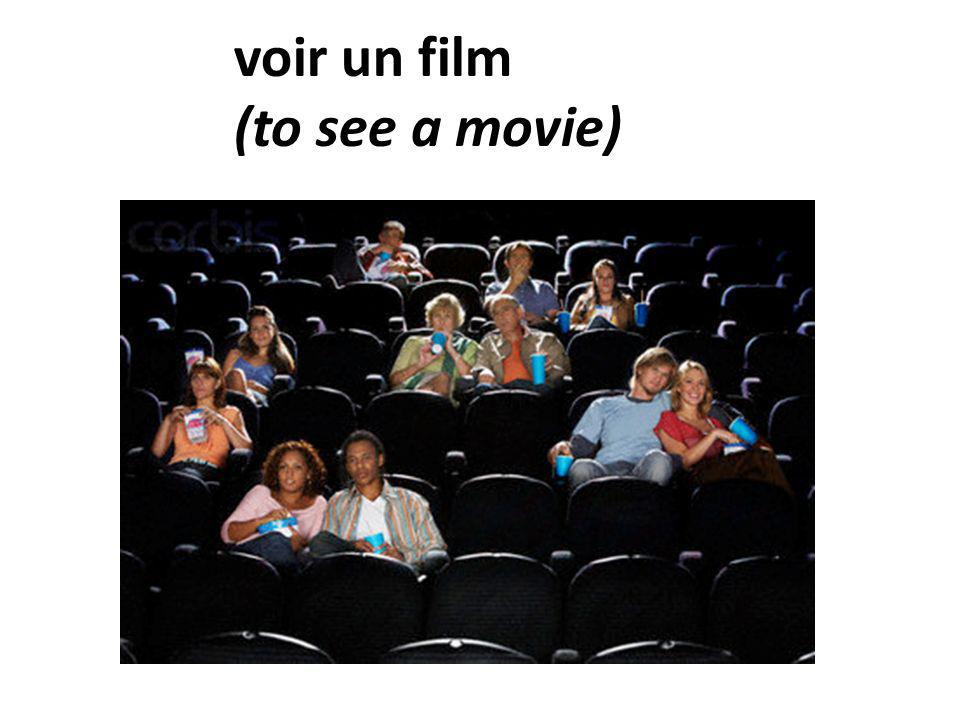 voir un film (to see a movie)