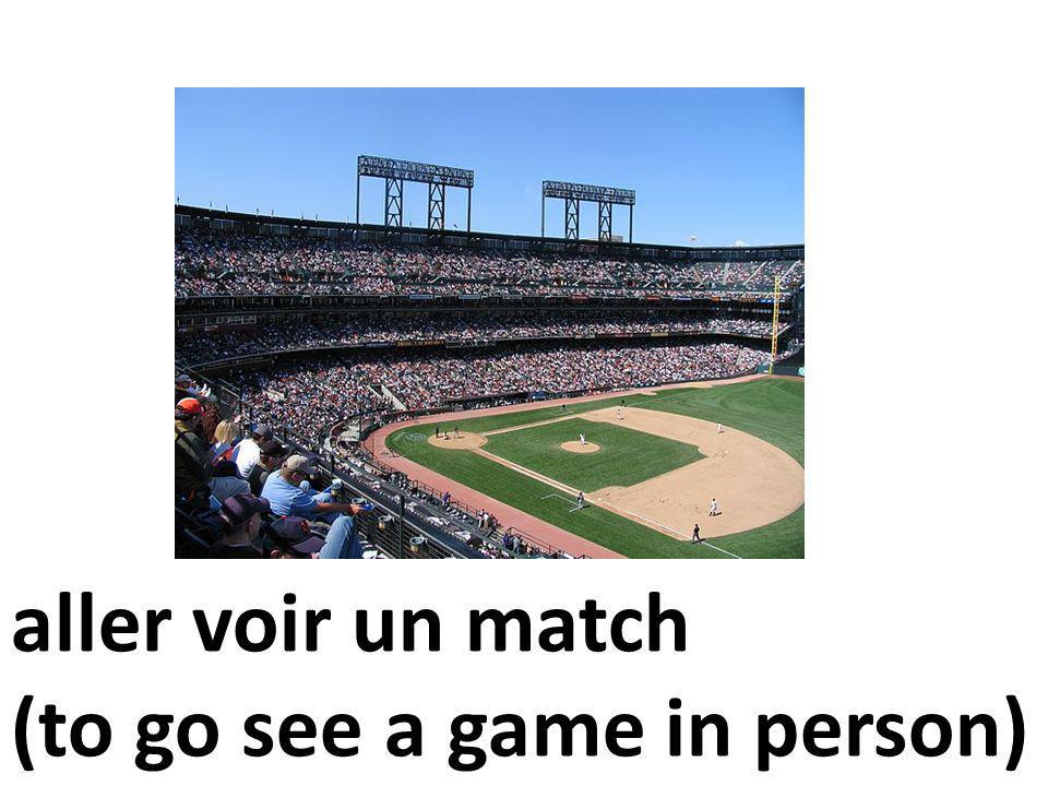 aller voir un match (to go see a game in person)