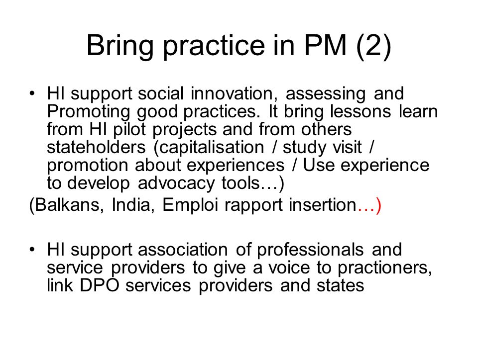 Bring practice in PM (2) HI support social innovation, assessing and Promoting good practices.
