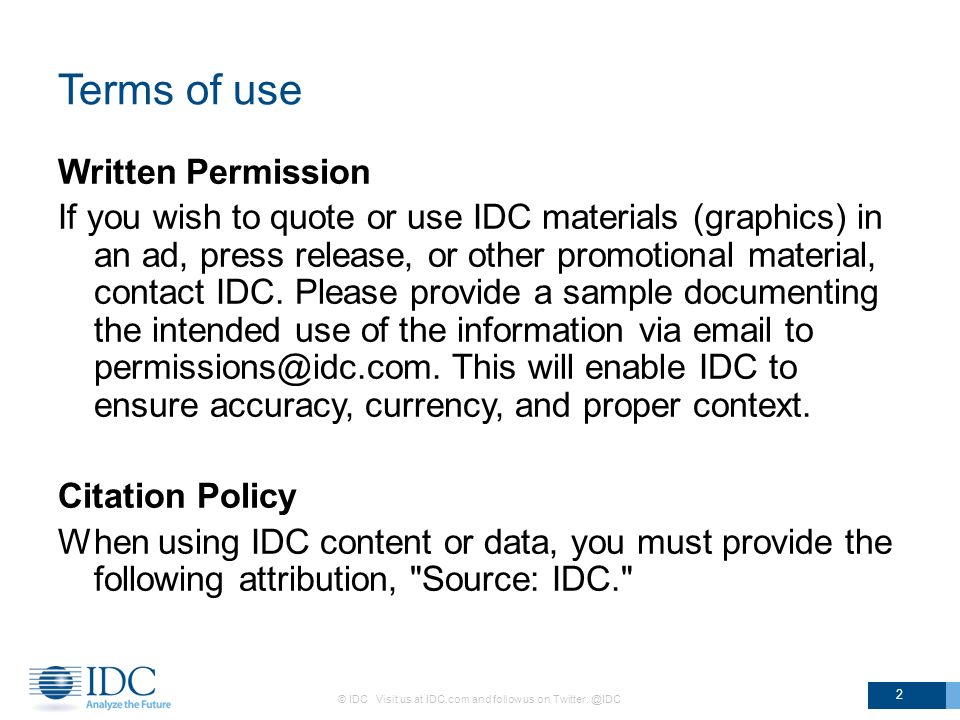 Terms of use Written Permission If you wish to quote or use IDC materials (graphics) in an ad, press release, or other promotional material, contact IDC.