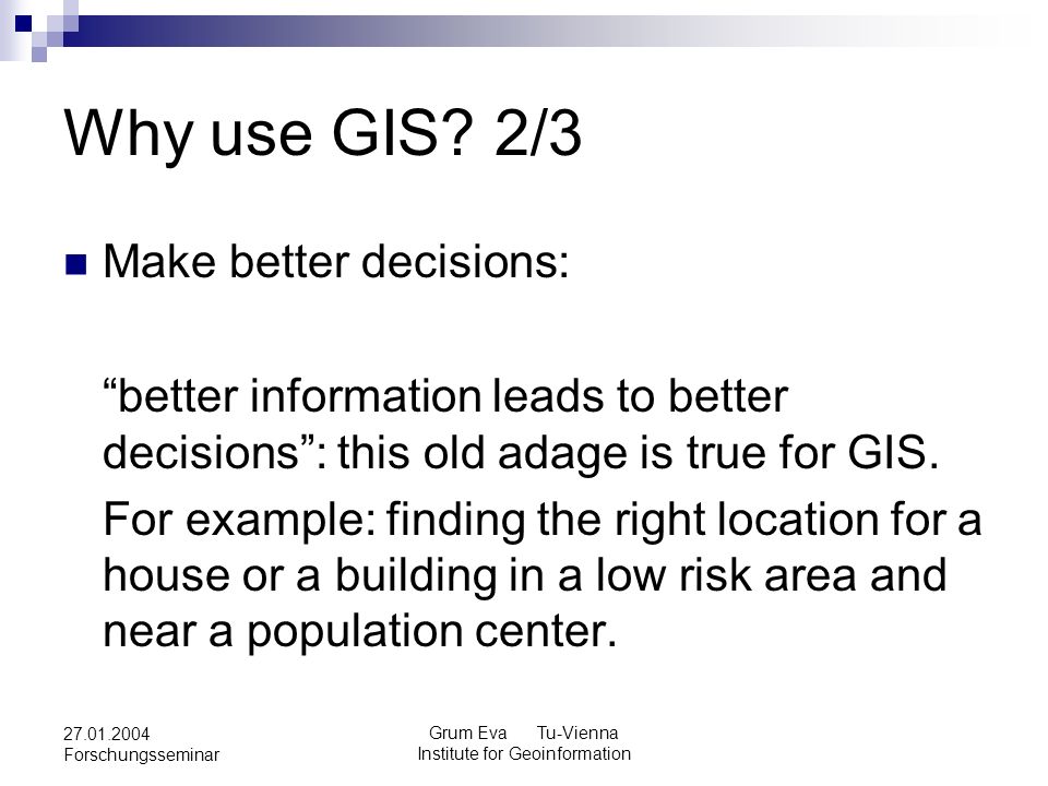 Grum Eva Tu-Vienna Institute for Geoinformation Forschungsseminar Why use GIS.