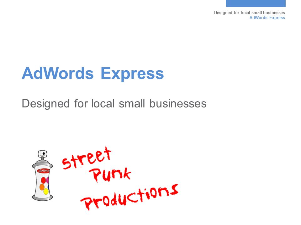 Designed for local small businesses AdWords Express Designed for local small businesses