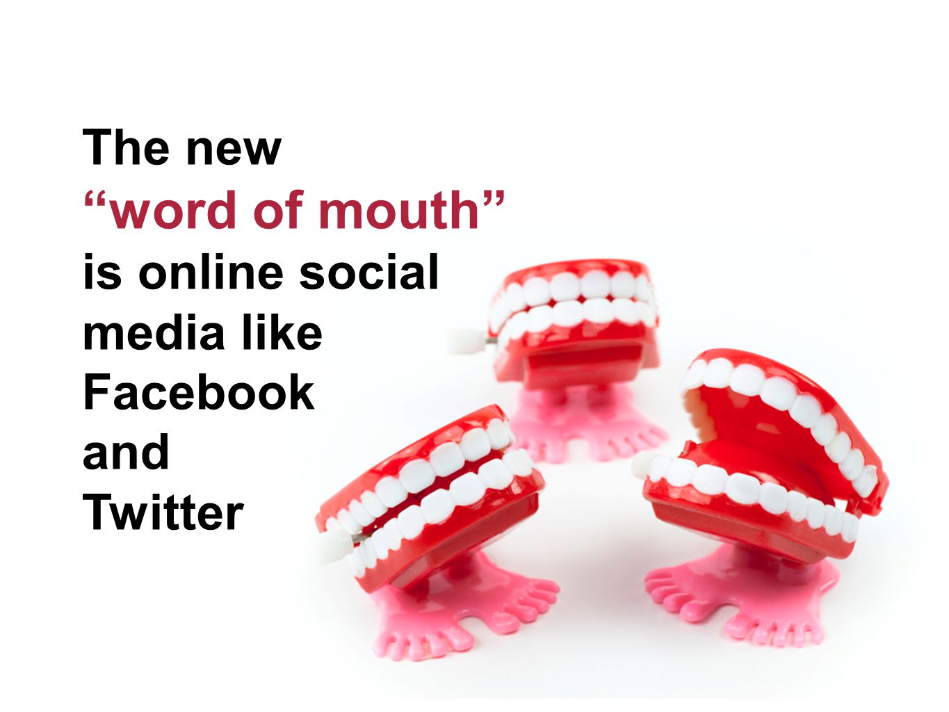 The new word of mouth is online social media like Facebook and Twitter