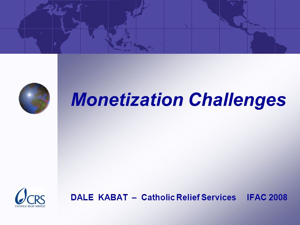 Monetization Challenges DALE KABAT – Catholic Relief Services IFAC 2008