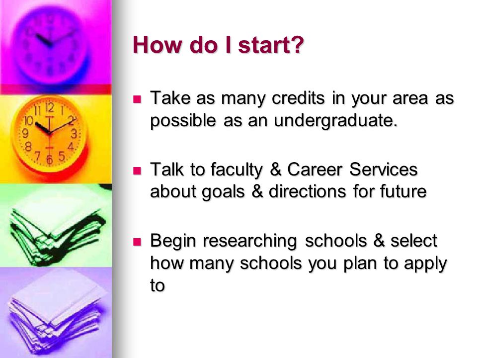 How do I start. Take as many credits in your area as possible as an undergraduate.