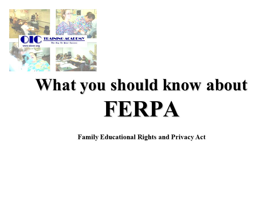 Family Educational Rights and Privacy Act What you should know about FERPA