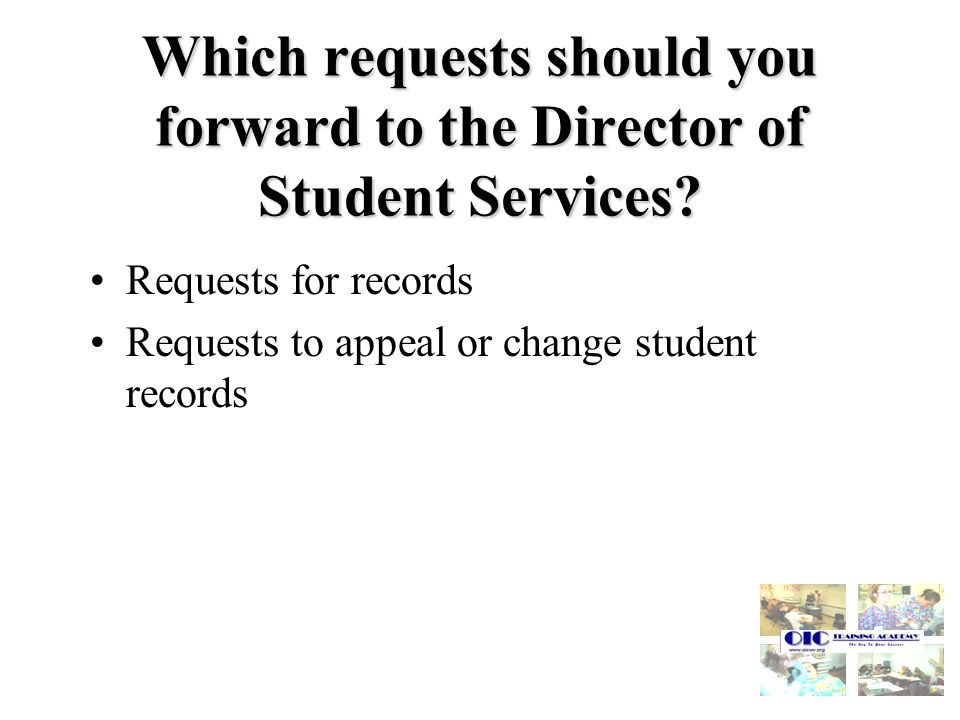 Which requests should you forward to the Director of Student Services.