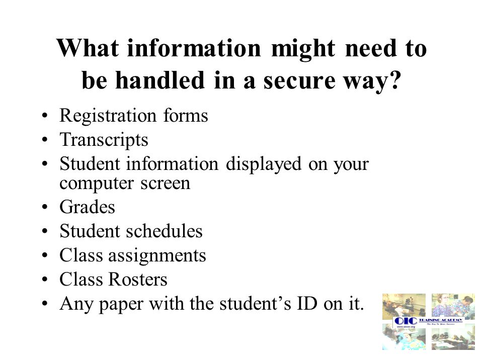 What information might need to be handled in a secure way.