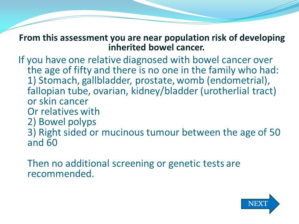 From this assessment you are near population risk of developing inherited bowel cancer.