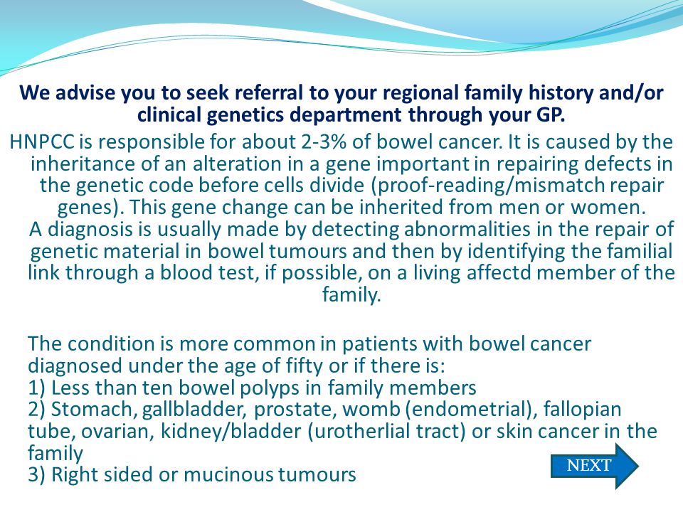 We advise you to seek referral to your regional family history and/or clinical genetics department through your GP.