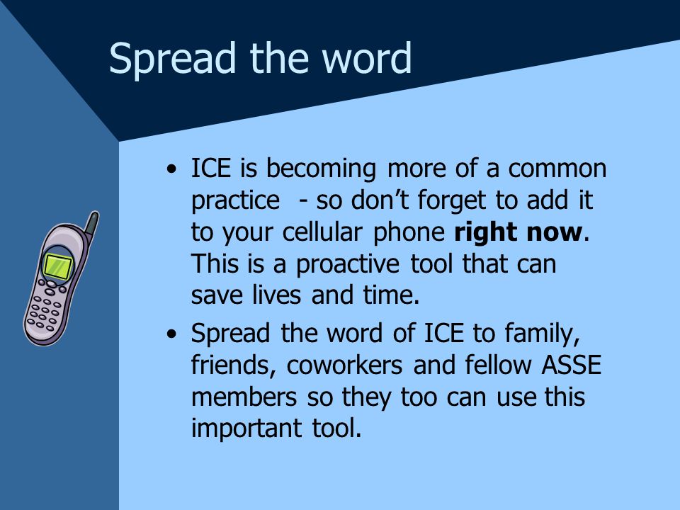Spread the word ICE is becoming more of a common practice - so dont forget to add it to your cellular phone right now.