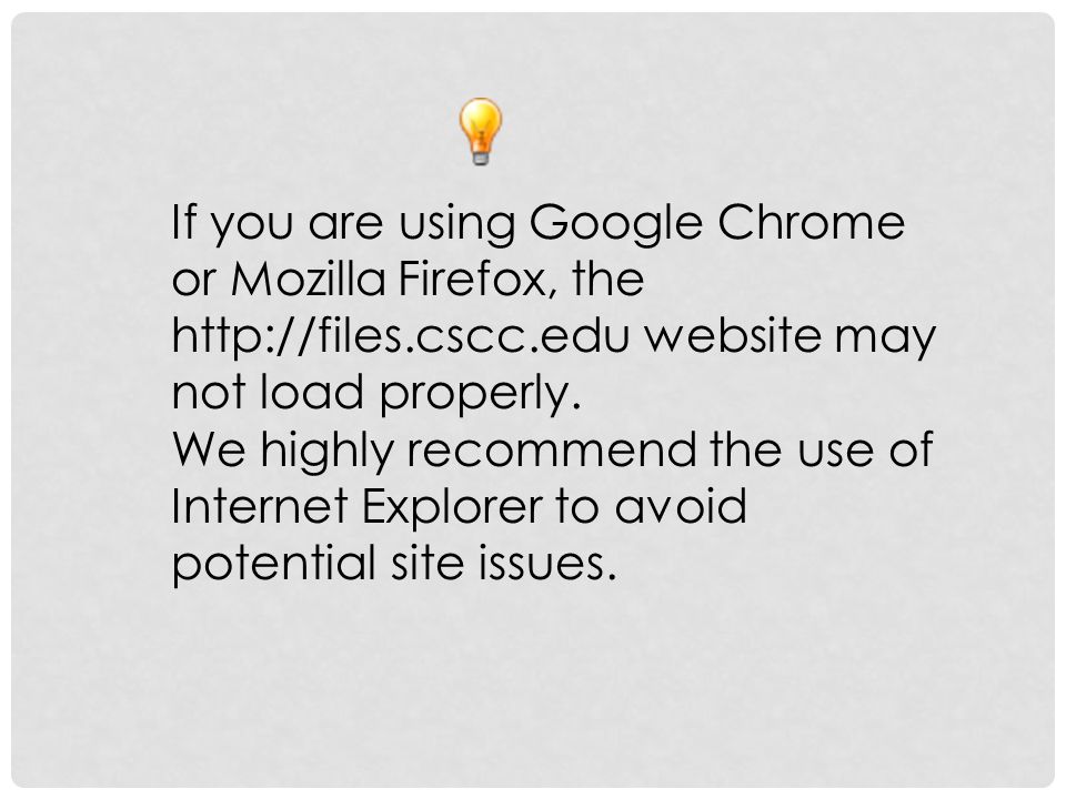 If you are using Google Chrome or Mozilla Firefox, the   website may not load properly.