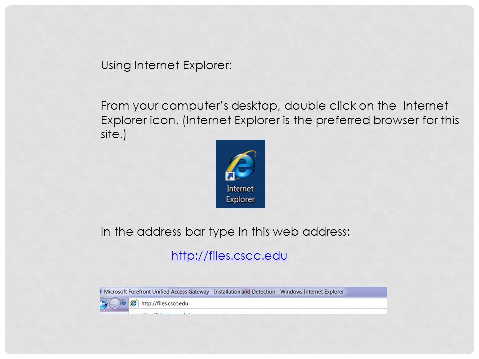 Using Internet Explorer: From your computers desktop, double click on the Internet Explorer icon.