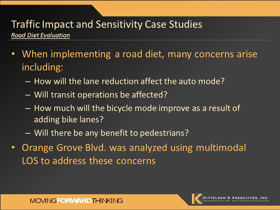 Traffic Impact and Sensitivity Case Studies Road Diet Evaluation When implementing a road diet, many concerns arise including: – How will the lane reduction affect the auto mode.