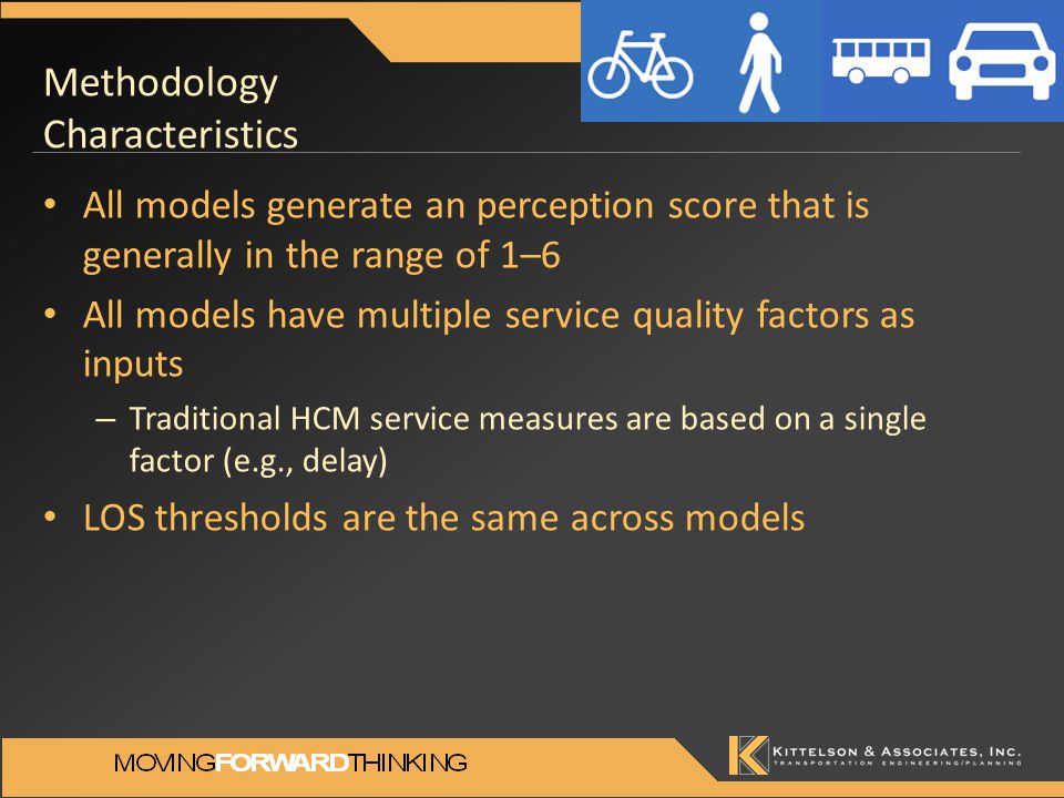 Methodology Characteristics All models generate an perception score that is generally in the range of 1–6 All models have multiple service quality factors as inputs – Traditional HCM service measures are based on a single factor (e.g., delay) LOS thresholds are the same across models