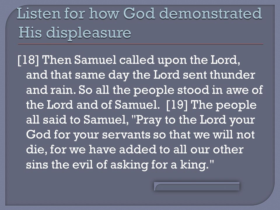 [18] Then Samuel called upon the Lord, and that same day the Lord sent thunder and rain.