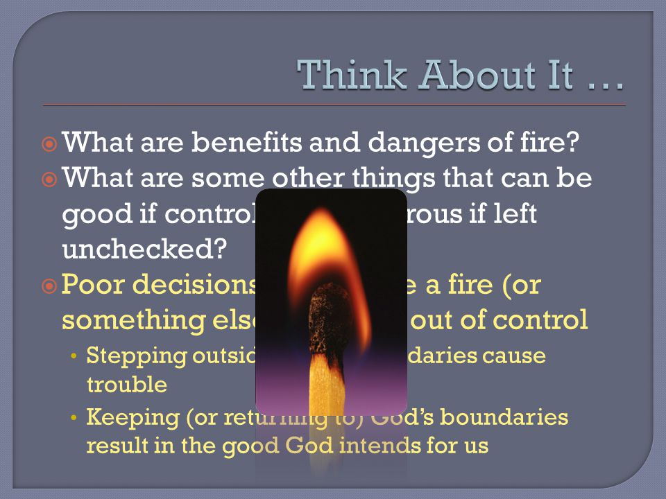 What are benefits and dangers of fire.