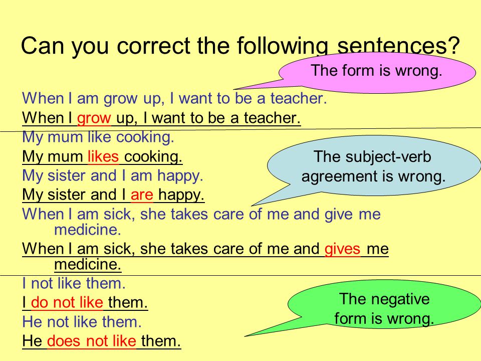 Can you correct the following sentences. When I am grow up, I want to be a teacher.