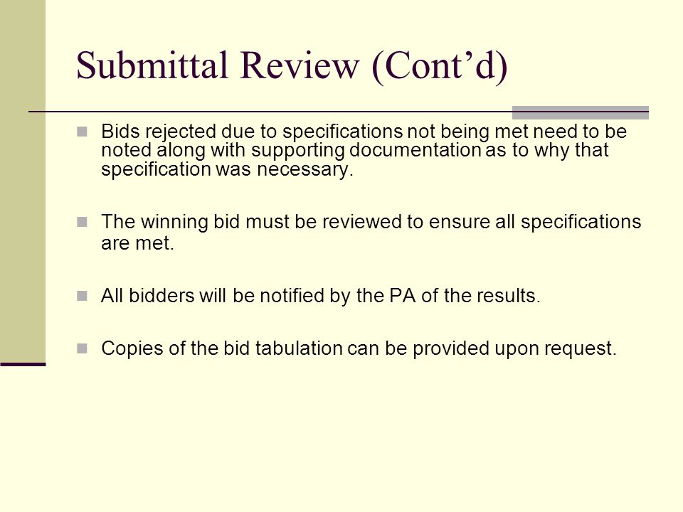 Submittal Review (Contd) Bids rejected due to specifications not being met need to be noted along with supporting documentation as to why that specification was necessary.