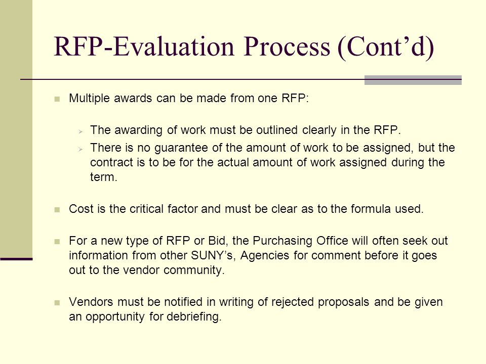 RFP-Evaluation Process (Contd) Multiple awards can be made from one RFP: The awarding of work must be outlined clearly in the RFP.