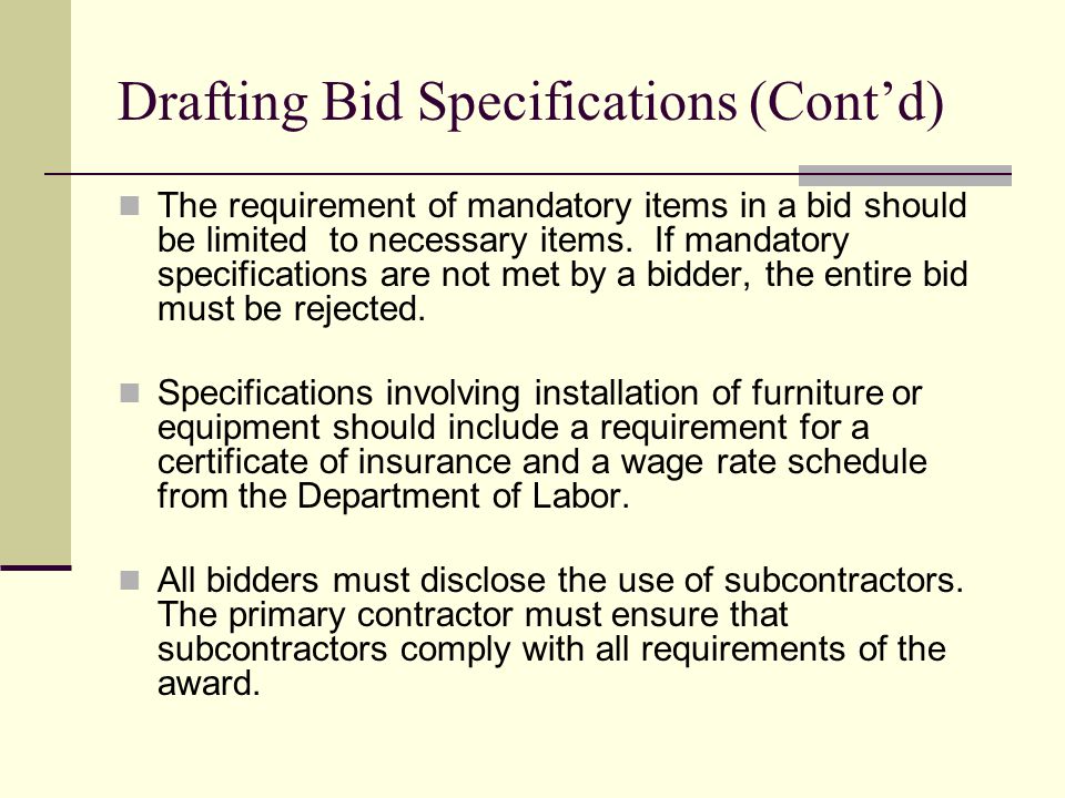 Drafting Bid Specifications (Contd) The requirement of mandatory items in a bid should be limited to necessary items.