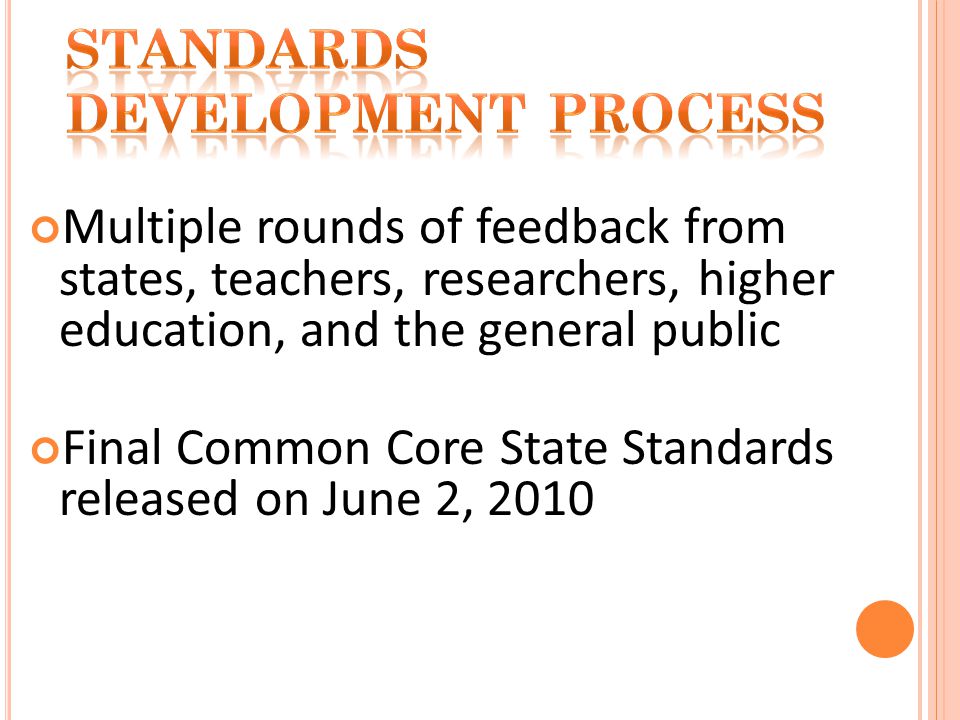 Multiple rounds of feedback from states, teachers, researchers, higher education, and the general public Final Common Core State Standards released on June 2, 2010