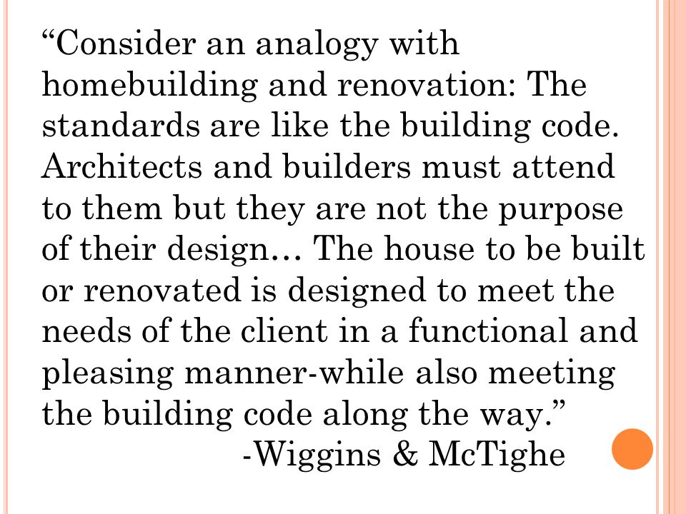 Consider an analogy with homebuilding and renovation: The standards are like the building code.
