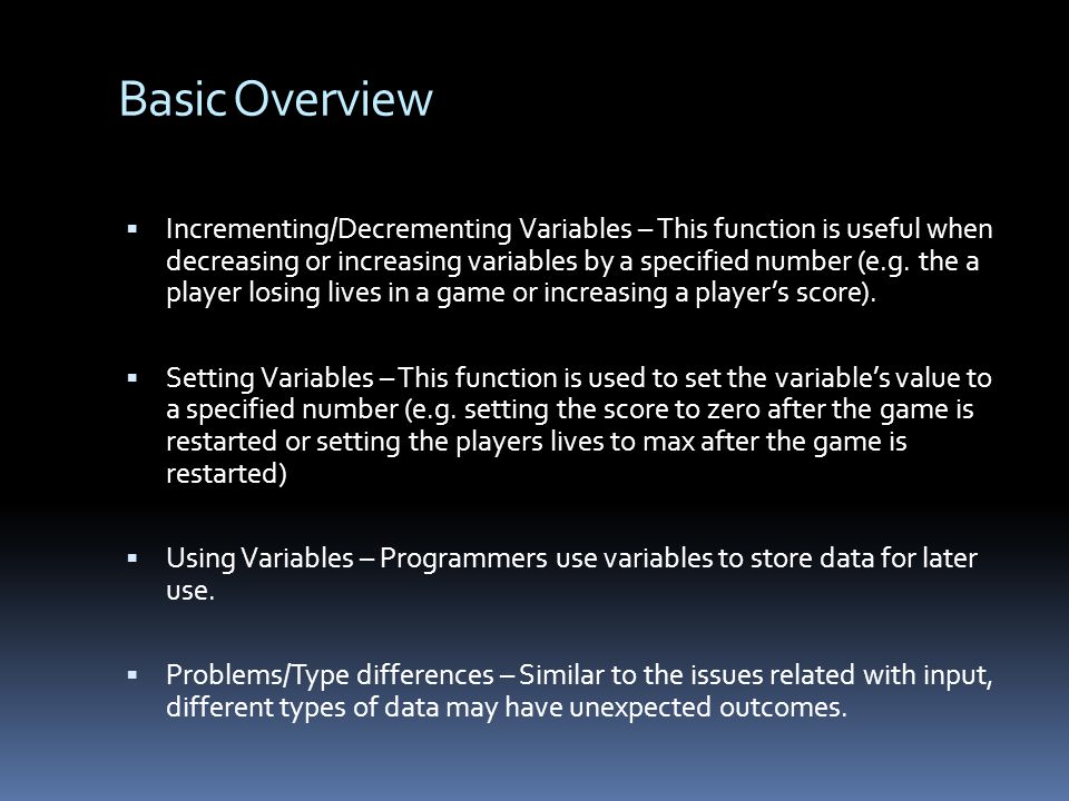 Basic Overview Incrementing/Decrementing Variables – This function is useful when decreasing or increasing variables by a specified number (e.g.