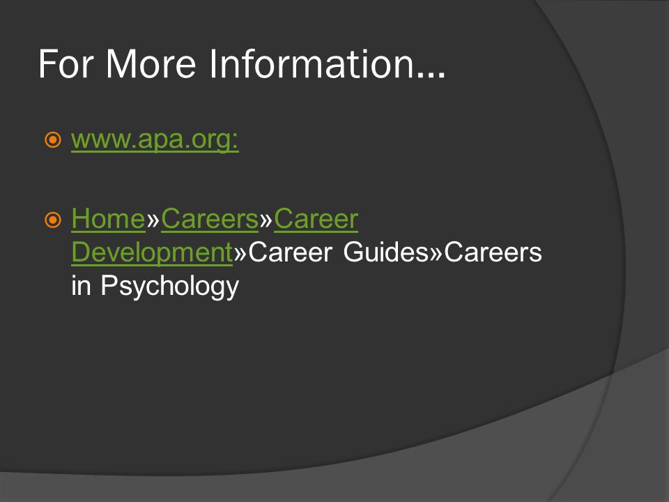 For More Information…   Home»Careers»Career Development»Career Guides»Careers in Psychology HomeCareersCareer Development