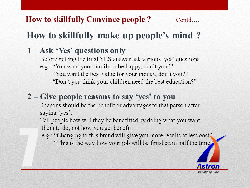 7 How to skillfully Convince people . Contd…. How to skillfully make up peoples mind .
