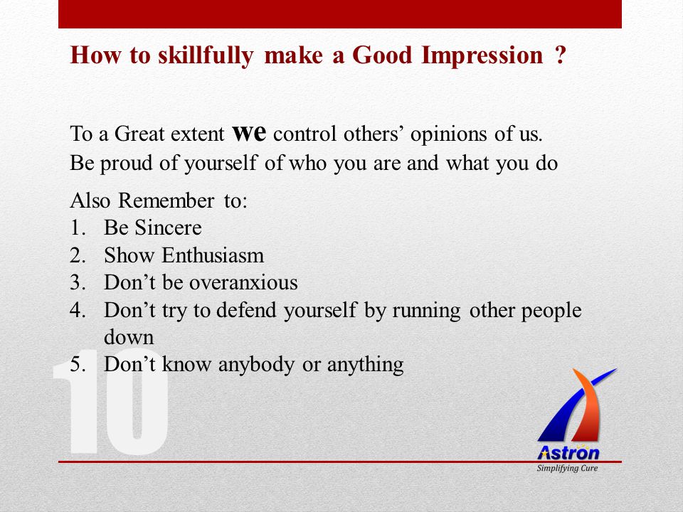 10 How to skillfully make a Good Impression . To a Great extent we control others opinions of us.