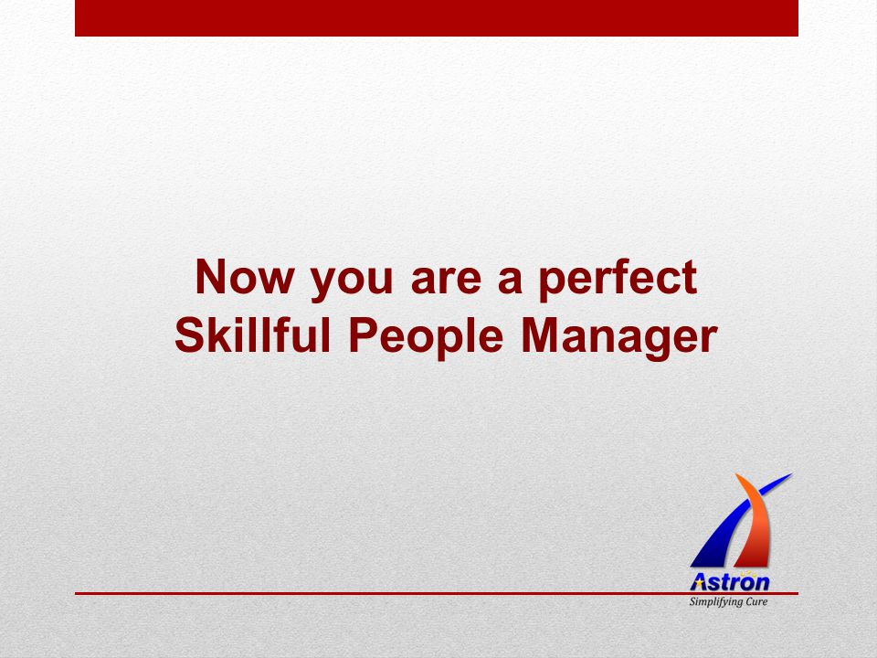 Now you are a perfect Skillful People Manager