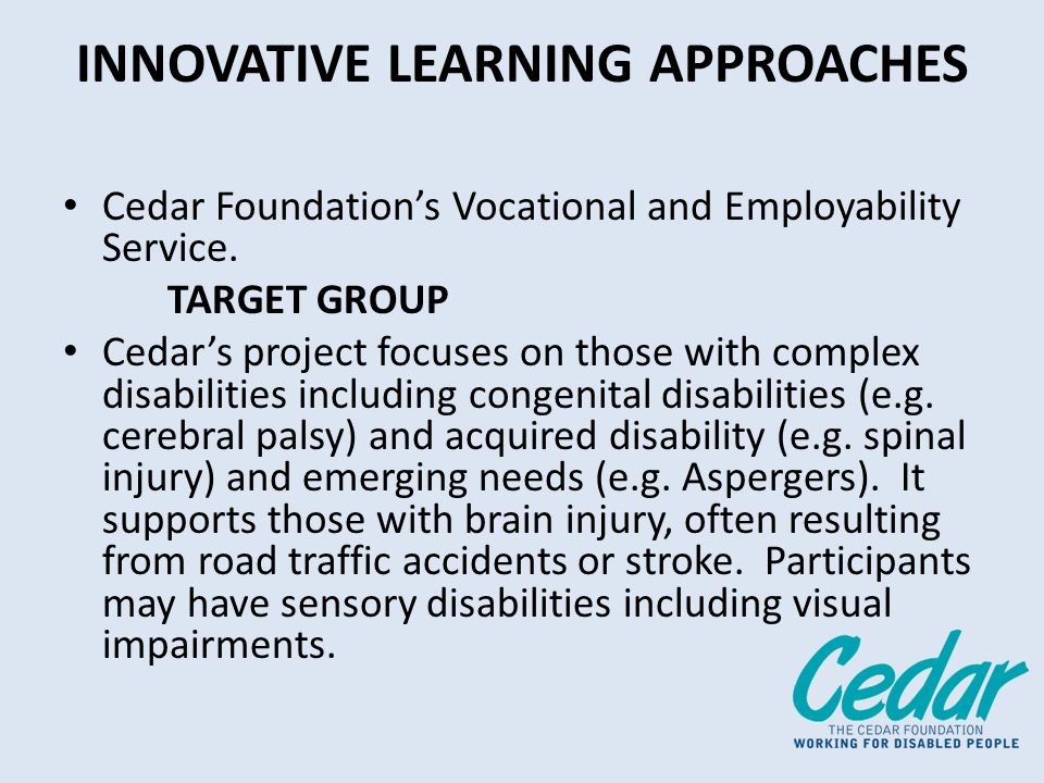 INNOVATIVE LEARNING APPROACHES Cedar Foundations Vocational and Employability Service.