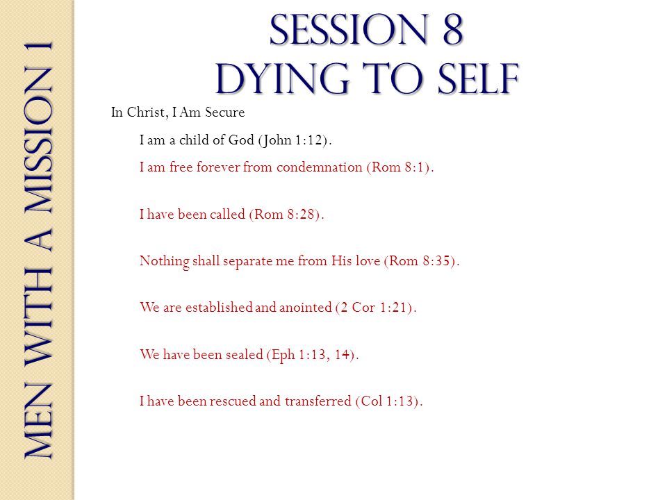 Men With a Mission 1 Session 8 dying to self I am free forever from condemnation (Rom 8:1).