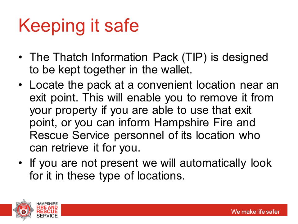 We make life safer Keeping it safe The Thatch Information Pack (TIP) is designed to be kept together in the wallet.