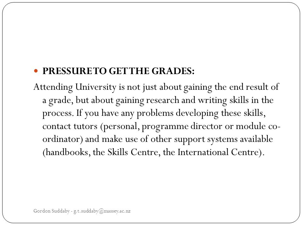 PRESSURE TO GET THE GRADES: Attending University is not just about gaining the end result of a grade, but about gaining research and writing skills in the process.
