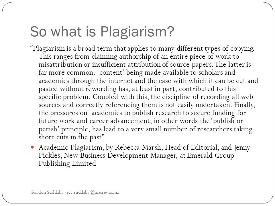 So what is Plagiarism. Plagiarism is a broad term that applies to many different types of copying.