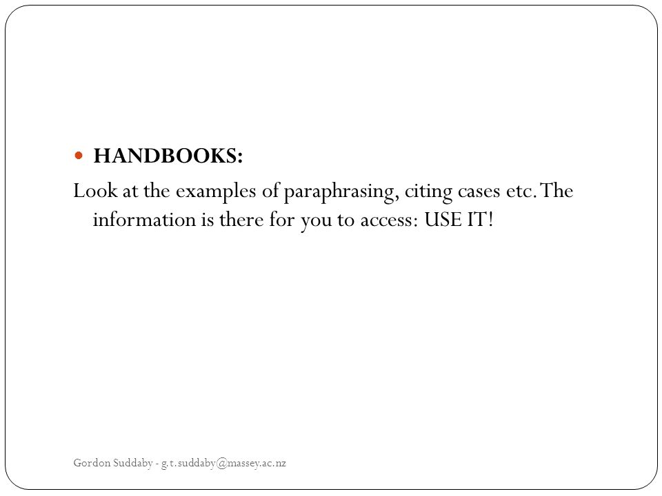 HANDBOOKS: Look at the examples of paraphrasing, citing cases etc.