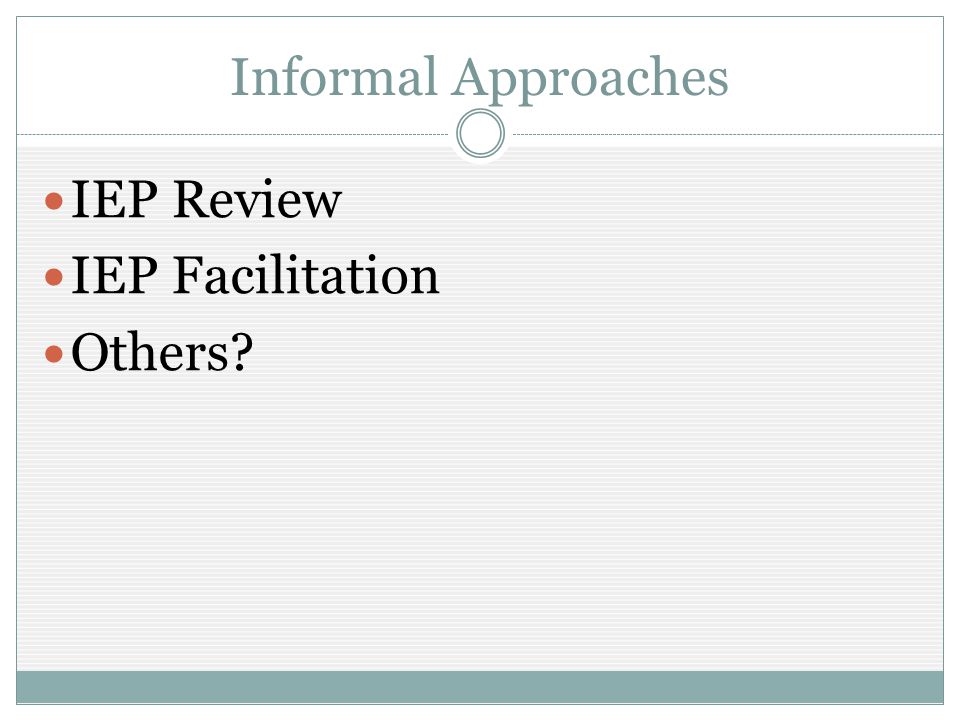 Informal Approaches IEP Review IEP Facilitation Others